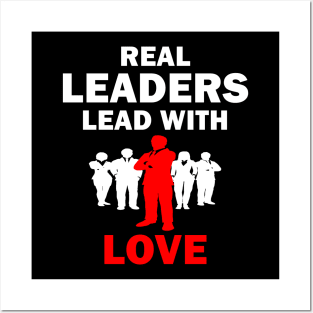 Real Leaders Lead with Love Posters and Art